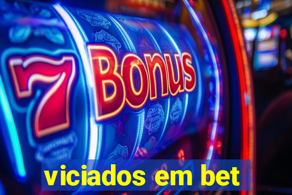 viciados em bet